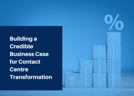 Building a Credible Business Case for Contact Centre Transformation