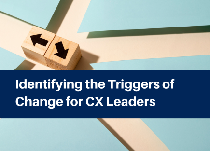 Identifying the triggers of change for CX leaders (1)