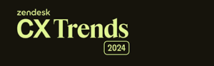 Zendesk CX Trends Report 2024