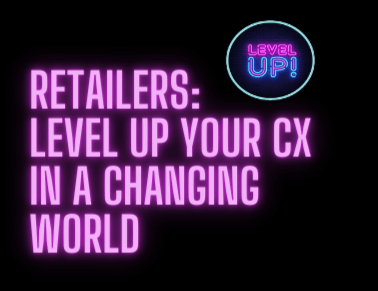 Retailers: Level Up Your Customer Experience in a Changing World (eBook)